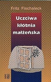 Okładka: Fritz Fischaleck - Uczciwa kłótnia małżeńska: Jak rozwiązywać konflikty
