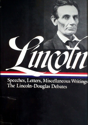 Okładka: Abraham Lincoln - Speeches and writings 1832-1858 : Speeches, Letters, and Miscellaneous Writings, The Lincoln-Douglas Debates