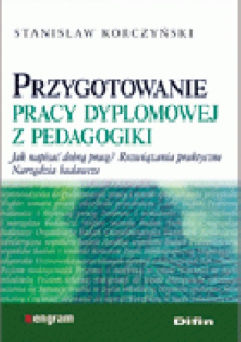 Okładka: Stanisław Korczyński - Przygotowanie pracy dyplomowej z pedagogiki.Jak napisać dobrą pracę? Rozwiązania praktyczne. Narzędzia badawcze