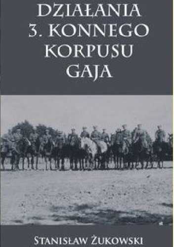 Okładka: Stanisław Żukowski - Działania 3. Konnego Korpusu Gaja