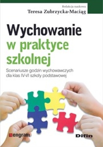 Okładka: Teresa Zubrzycka-Maciąg - Wychowanie w praktyce szkolnej. Scenariusze godzin wychowawczych dla klas IV-VI szkoły podstawowej