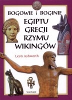 Okładka: Leon Ashworth - Bogowie i boginie Egiptu, Grecji, Rzymu, Wikingów i Krajów Skandynawskich