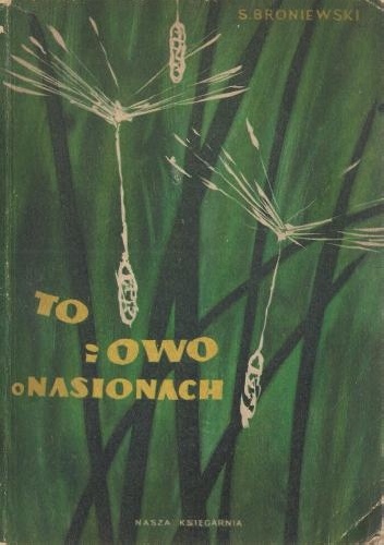 Okładka: Stanisław Broniewski - To i owo o nasionach