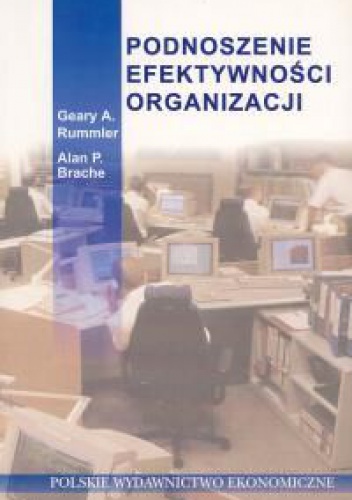 Okładka: Geary A. Rummler - Podnoszenie efektywności organizacji. Jak zarządzać "białymi plamami" w strukturze organizacyjnej?