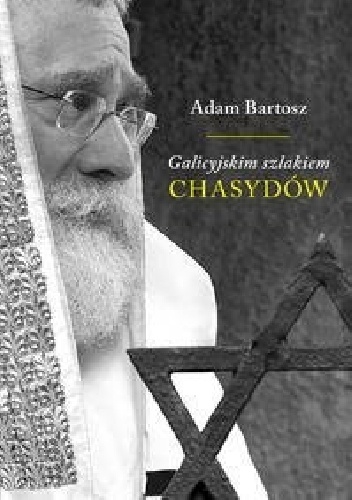 Okładka: Adam Bartosz - Galicyjskim szlakiem chasydów sądecko-bobowskich
