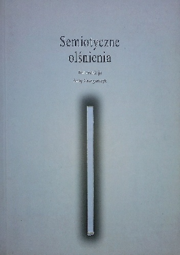 Okładka: Anna Grzegorczyk - Semiotyczne olśnienia. Szkice o teorii A. J. Greimasa