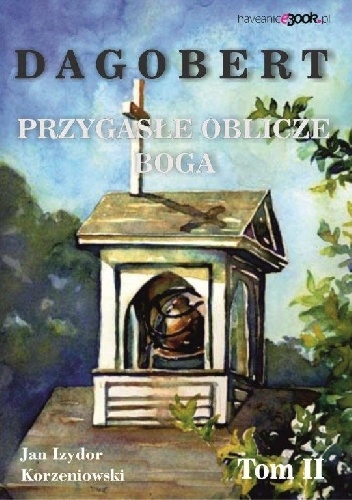 Okładka: Jan Izydor Korzeniowski - Dagobert. Przygasłe oblicze boga. Tom 2