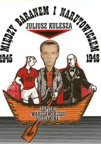 Okładka: Juliusz Kulesza - Między Baranem a Narutowiczem. Zapiski warszawskiego łodzianina