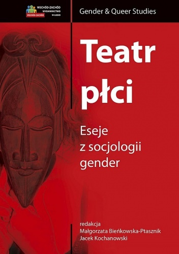 Okładka: Jacek Kochanowski - Teatr płci. Eseje z socjologii gender