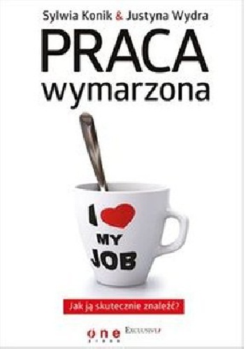 Okładka: Sylwia Konik - Praca wymarzona. Jak ją skutecznie znaleźć