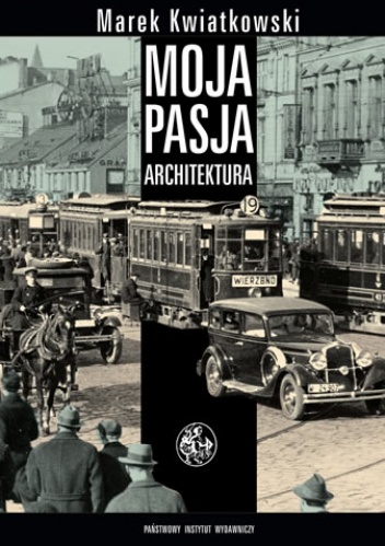 Okładka: Marek Kwiatkowski - Moja pasja architektura