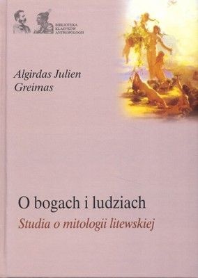 Okładka: Algirdas Julien Greimas - O bogach i ludziach. Studia o mitologii litewskiej