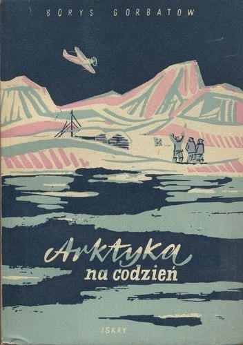 Okładka: Borys Gorbatow - Arktyka na co dzień