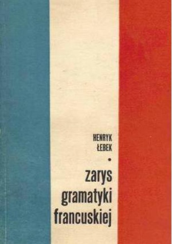 Okładka: Henryk Łebek - Zarys gramatyki francuskiej