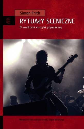 Okładka: Simon Frith - Sceniczne rytuały. O wartości muzyki popularnej