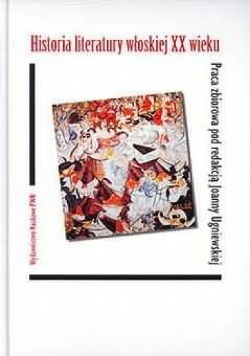 Okładka: Joanna Ugniewska - Historia literatury włoskiej XX wieku