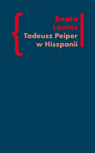 Okładka: Beata Lentas - Tadeusz Peiper w Hiszpanii