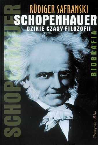 Okładka: Rüdiger Safranski - Schopenhauer. Dzikie czasy filozofii. Biografia