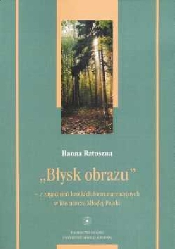 Okładka: Hanna Ratuszna - „Błysk obrazu” – z zagadnień krótkich form narracyjnych w literaturze Młodej Polski