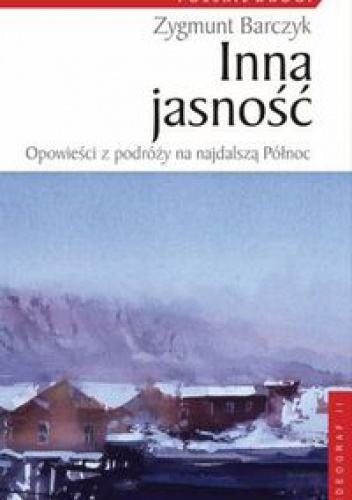 Okładka: zygmunt Barczyk - Inna jasność. Opowieści z podróży na najdalszą Północ