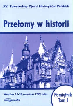 Okładka: Krzysztof Ruchniewicz - Przełomy w historii. XVI Powszechny zjazd Historyków Polskich. Wrocław 15-18 września 1999 roku. Pamiętnik, tom I