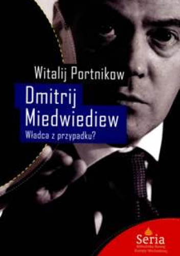Okładka: Witalij Portnikow - Dmitrij Miedwiediew. Władca z przypadku?