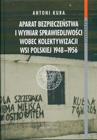 Okładka: Antoni Kura - bezpieczeństwa i wymiar sprawiedliwości wobec kolektywizacji wsi polskiej