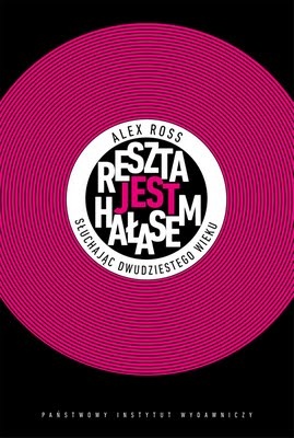 Okładka: Alex Ross - Reszta jest hałasem. Słuchając XX wieku