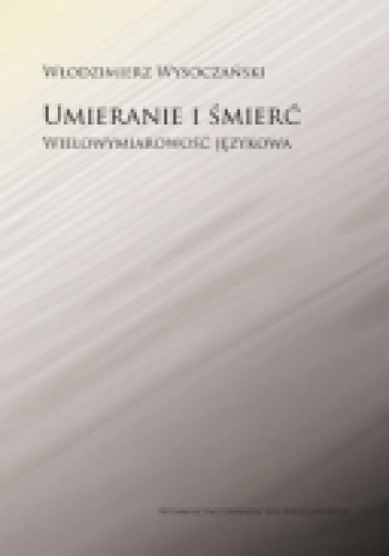 Okładka: Włodzimierz Wysoczański - Umieranie i śmierć. Wielowymiarowość językowa