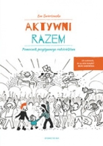 Okładka: Ewa Świerżewska - Aktywni razem.Pomocnik pozytywnego rodzicielstwa.