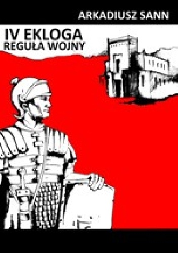 Okładka: Arkadiusz Sann - Czwarta ekloga: reguła wojny