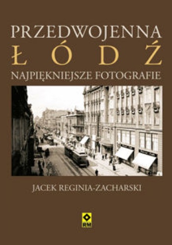 Okładka: Jacek Reginia-Zacharski - Przedwojenna Łódź