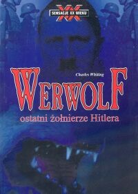 Okładka: Charles Whiting - Werwolf : ostatni żołnierze Hitlera
