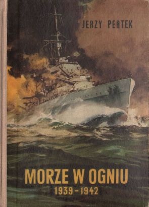 Okładka: Jerzy Pertek - Morze w ogniu 1939-1942