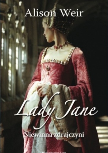 Okładka: Alison Weir - Lady Jane. Niewinna zdrajczyni