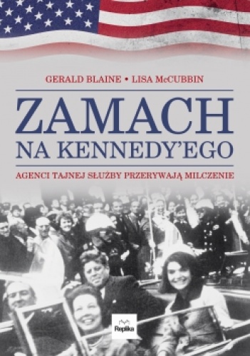 Okładka: Gerald Blaine - Zamach na Kennedy'ego. Agenci Tajnej Służby przerywają milczenie.