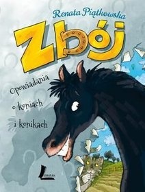 Okładka: Renata Piątkowska - Zbój. Opowiadania o koniach i konikach