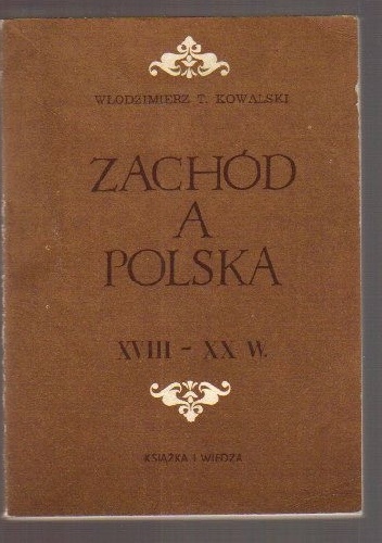 Okładka: Włodzimierz T. Kowalski - Zachód a Polska (XVIII - XX w.)