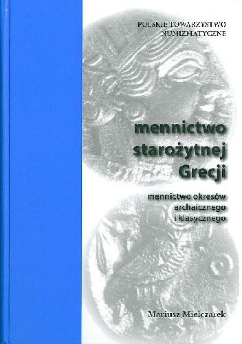 Okładka: Mariusz Mielczarek - Mennictwo starożytnej Grecji: Mennictwo okresów archaicznego i klasycznego, część 1.