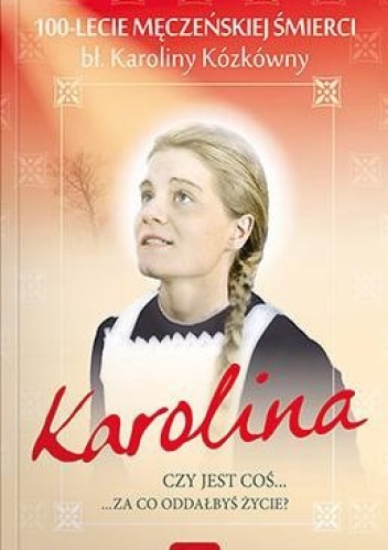 Okładka:  praca zbiorowa - Karolina. Czy jest coś...za co oddałbyś życie?