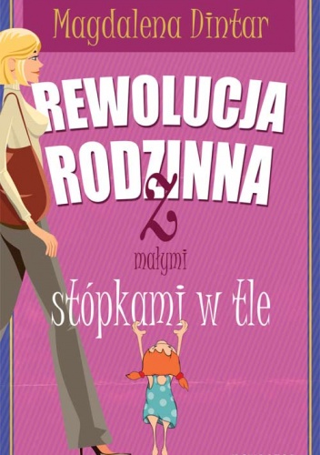 Okładka: Magdalena Dintar - Rewolucja rodzinna z małymi stópkami w tle