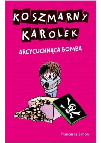 Okładka: Francesca Simon - Koszmarny Karolek. Arcycuchnąca bomba