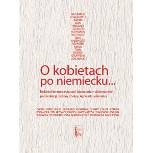 Okładka: Bożena Chołuj - O kobietach po niemiecku... Badania literaturoznawcze i laboratorium doktoranckie