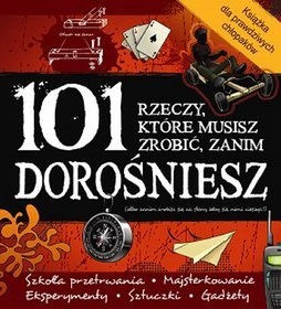 Okładka:  praca zbiorowa - 101 Rzeczy, które musisz zrobić zanim dorośniesz