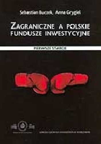 Okładka: Sebastian Buczek - Zagraniczne a polskie fundusze inwestycyjne. Pierwsze starcie