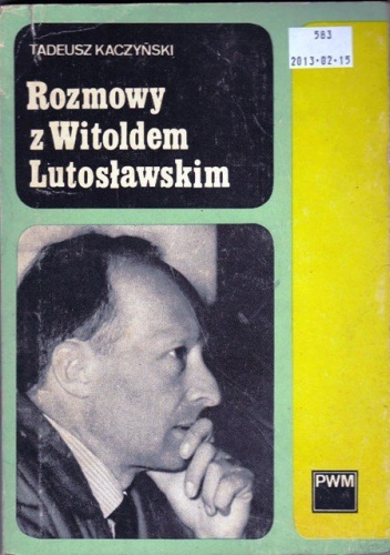 Okładka: Tadeusz Kaczyński - Rozmowy z Witoldem Lutosławskim