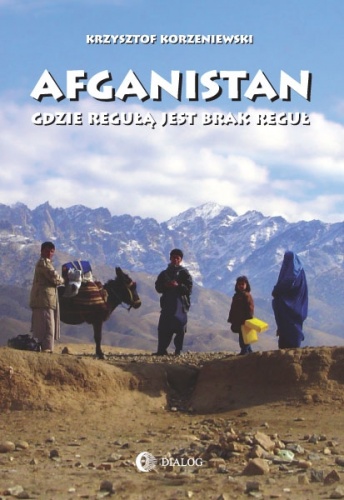 Okładka: Krzysztof Korzeniewski - Afganistan. Gdzie regułą jest brak reguł