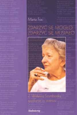 Okładka: Marta Fox - Zdarzyć się mogło, zdarzyć się musiało. Z Wisławą Szymborską spotkanie w wierszu.