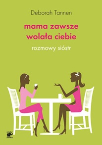 Okładka: Deborah Tannen - Mama zawsze wolała ciebie. Rozmowy sióstr