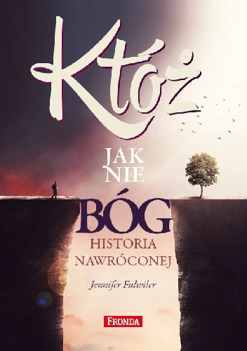 Okładka: Jennifer Fulwiler - KTÓŻ JAK NIE BÓG? HISTORIA NAWRÓCONEJ